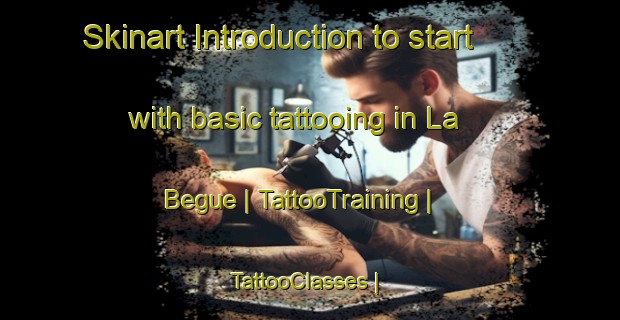 Skinart Introduction to start with basic tattooing in La Begue | TattooTraining | TattooClasses | SkinartTraining-France